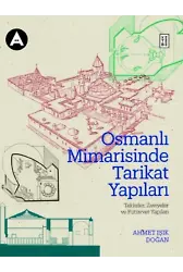Osmanlı Mimarisinde Tarikat Yapıları;Tekkeler, Zaviyeler ve Fütüvvet Yapıları