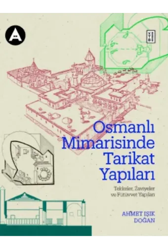 Osmanlı Mimarisinde Tarikat Yapıları;Tekkeler, Zaviyeler ve Fütüvvet Yapıları