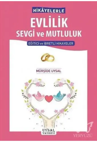 Hikâyelerle Evlilik Sevgi ve Mutluluk Eğitici ve İbretli Hikâyeler