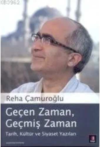 Geçen Zaman, Geçmiş Zaman; Tarih, Kültür ve Siyaset Yazıları
