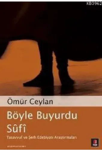 Böyle Buyurdu Sûfî; Tasavvuf ve Şerh Edebiyatı Araştırmaları