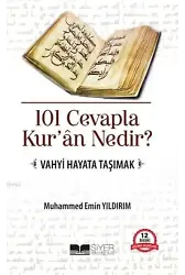 101 Cevapla Kur'an Nedir?; Vahyi Hayata Taşımak