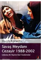 Savaş Meydanı Cezayir 1988-2002; Çökmüş Bir Rejime Dair İncelemeler