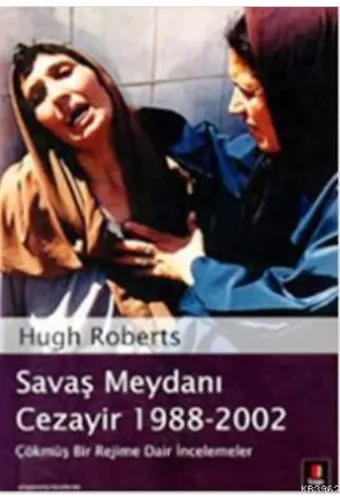 Savaş Meydanı Cezayir 1988-2002; Çökmüş Bir Rejime Dair İncelemeler