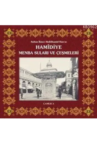 Sultan İkinci Abdülhamîd Han'ın Hamîdiye Menba Suları ve Çeşmeleri