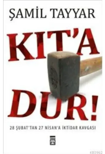 Kıt´a Dur!; 28 Şubat´tan 27 Nisan´a İktidar Kavgası