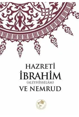 Hazreti İbrahim (Aleyhisselâm) ve Nemrud