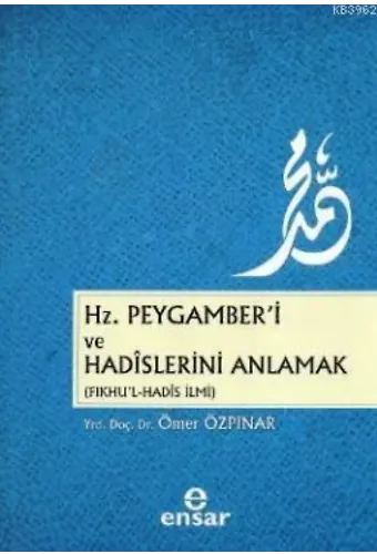 Hz. Peygamber'i ve Hadislerini Anlamak (Fıkhu'l - Hadis İlmi)