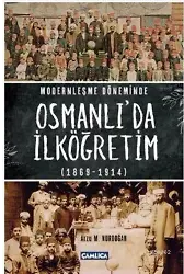 Modernleşme Döneminde Osmanlıda İlköğretim 1869-1914