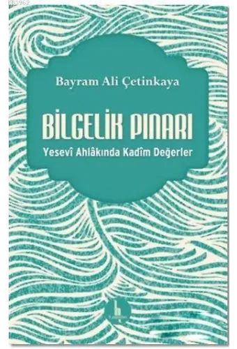 Bilgelik Pınarı; Yesevi Ahlakında Kadim Değerler