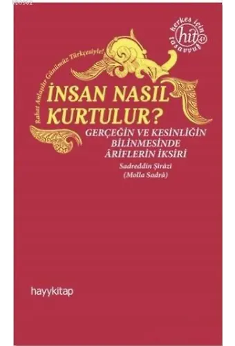 İnsan Nasıl Kurtulur?; Gerçeğin ve Kesinliğin Bilinmesinde Ariflerin İksiri