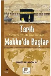 Tarih Sümer'de ve Orta Asya'da Değil Mekke'de Başlar