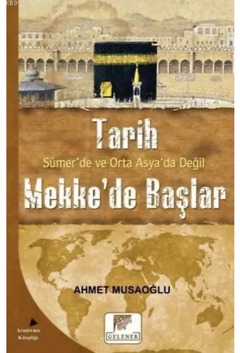 Tarih Sümer'de ve Orta Asya'da Değil Mekke'de Başlar