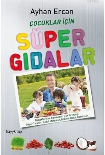 Çocuklar İçin Süper Gıdalar; Bebeklerin ve Çocukların Çok Seveceği Süper Tarifler, Doğal Mamalar ve Bitkisel Doğal Reçeteler