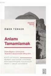 Anlamı Tamamlamak; İslam Düşünce Geleneğinin Anadolu Coğrafyasındaki Bileşenleri