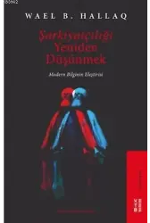 Şarkiyatçılığı Yeniden Düşünmek; Modern Bilginin Eleştirisi