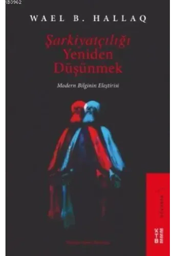 Şarkiyatçılığı Yeniden Düşünmek; Modern Bilginin Eleştirisi