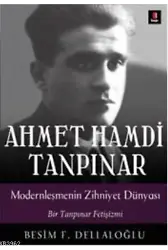 Ahmet Hamdi Tanpınar Modernleşmenin Zihniyet Dünyası; Bir Tanpınar Fetişizmi