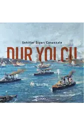 Dur Yolcu; Şehitler Diyarı Çanakkale