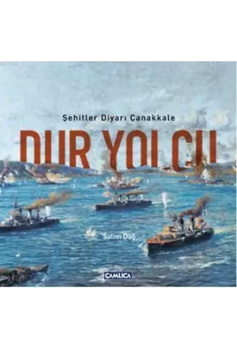 Dur Yolcu; Şehitler Diyarı Çanakkale