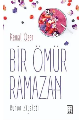 Bir Ömür Ramazan Ruhun Ziyafeti