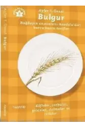 Bulgur; Buğdayın Anavatanı Anadoludan Burcu Burcu Tarifler