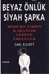 Beyaz Önlük Siyah Şapka; Modern Tıbbın Karanlık Yüzüne Yolculuk