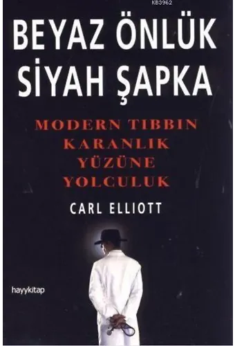 Beyaz Önlük Siyah Şapka; Modern Tıbbın Karanlık Yüzüne Yolculuk