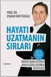 Hayatı Uzatmanın Sırları; Bedeni Gençleştiren, Ruhu Güzelleştiren Reçeteler