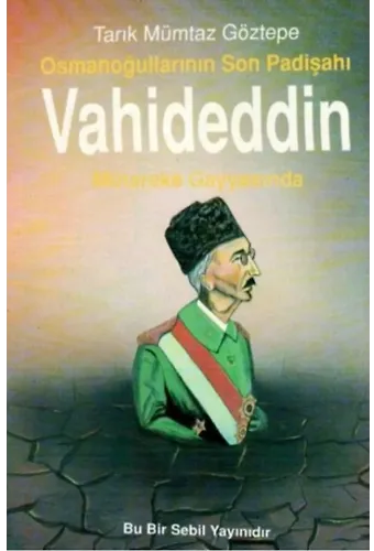 Osmanoğullarının Son Padişahı Vahideddin Mütareke Gayyasında