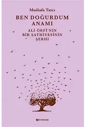 Ben Doğurdum Anamı Ali Örfînin Bir Şathiyesinin Şerhi