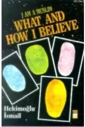 I am Muslim What and How I Believe