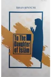 To The Daughter of İslâm; (İslam'ın Kızına)