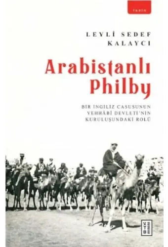 Arabistanlı Philby; Bir İngiliz Casusunun Vehhabî Devleti'nin Kuruluşundaki Rolü