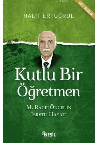 Kutlu Bir Öğretmen; M. Ragıp Öncel'in İbretli Hayatı