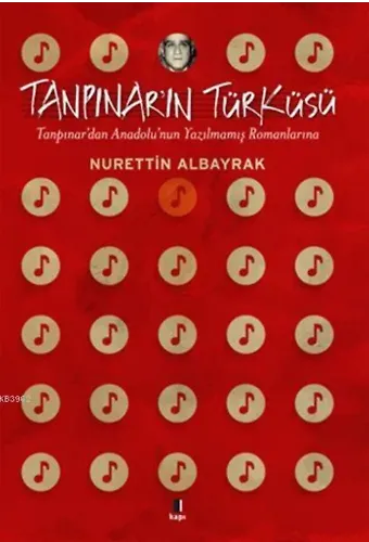 Tanpınar'ın Türküsü; Tanpınar'dan Anadolu'nun Yazılmamış Romanlarına