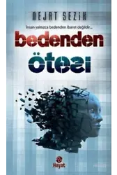 Bedenden Ötesi; İnsan Yalnızca Bedenden İbaret Değildir
