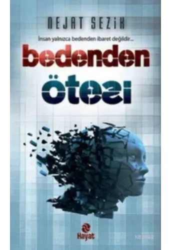 Bedenden Ötesi; İnsan Yalnızca Bedenden İbaret Değildir