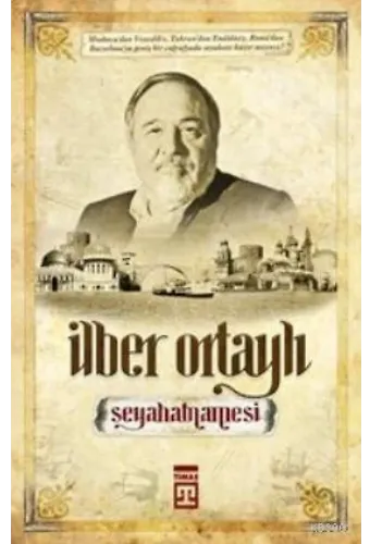 İlber Ortaylı Seyahatnamesi; Bir Tarihçinin Gezileri
