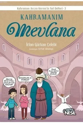 Kahramanım Mevlana; Kahraman Avcısı Kerem'in Not Defteri - 3