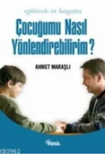 Eğitimde ve Hayatta Çocuğumu Nasıl Yönlendirebilirim?