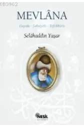Mevlâna; Hayatı, Şahsiyeti, Tefekkürü