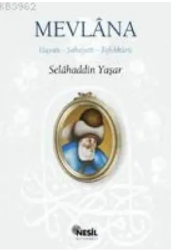 Mevlâna; Hayatı, Şahsiyeti, Tefekkürü