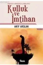 Kulluk ve İmtihan; Dünyaya Gönderiliş Amacımız