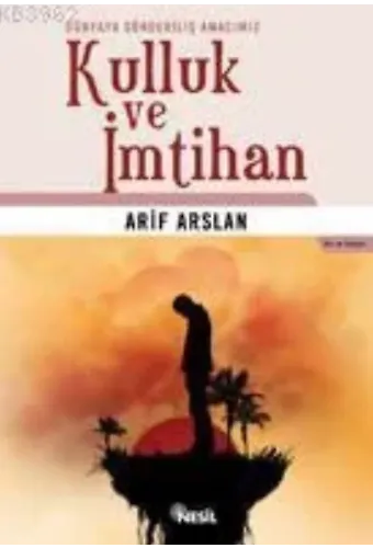Kulluk ve İmtihan; Dünyaya Gönderiliş Amacımız