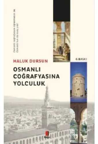 Osmanlı Coğrafyasına Yolculuk; Osmanlı Coğrafyasını Öğrenmeninde, Osmanlı'nın da Sonu Yok!