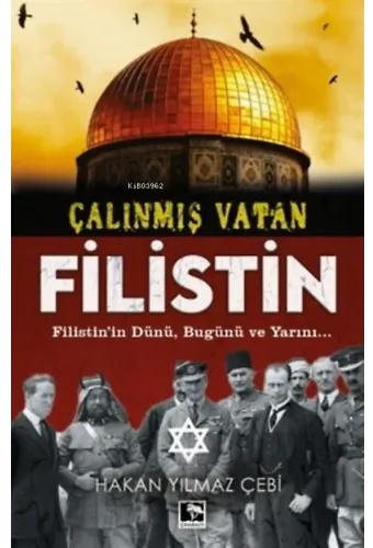 Çalınmış Vatan Filistin;Filistin'in Dünü, Bugünü Ve Yarını...