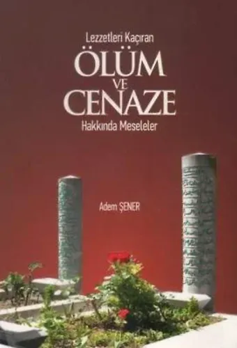 Lezzetleri Kaçıran Ölüm Ve Cenaze Hakkında Meseleler