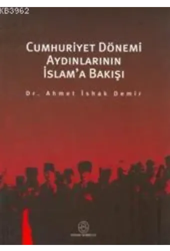 Cumhuriyet Dönemi Aydınlarının İslama Bakışı