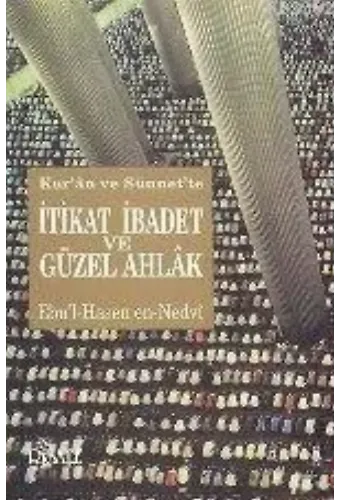 Kur'an ve Sünnet'te İtikad İbadet ve Güzel Ahlak